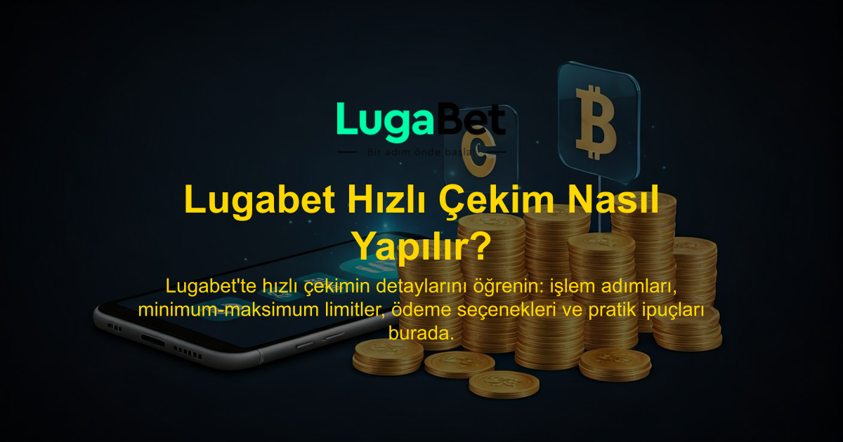 Lugabet Hızlı Çekim Nasıl Yapılır?