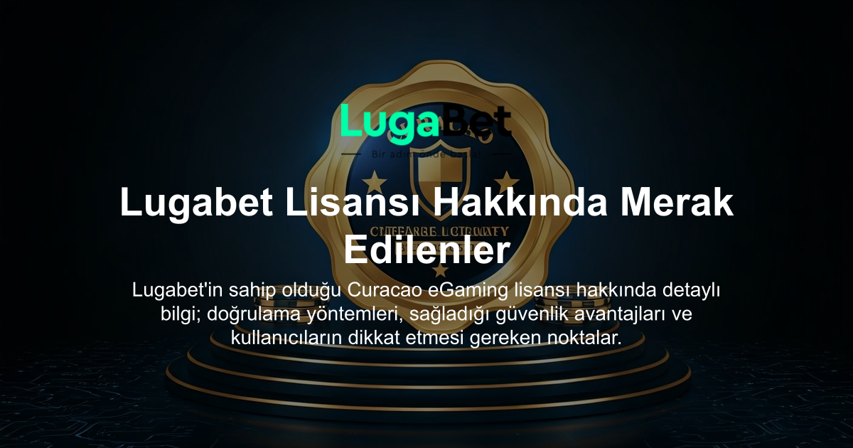 Lugabet Lisansı Hakkında Merak Edilenler