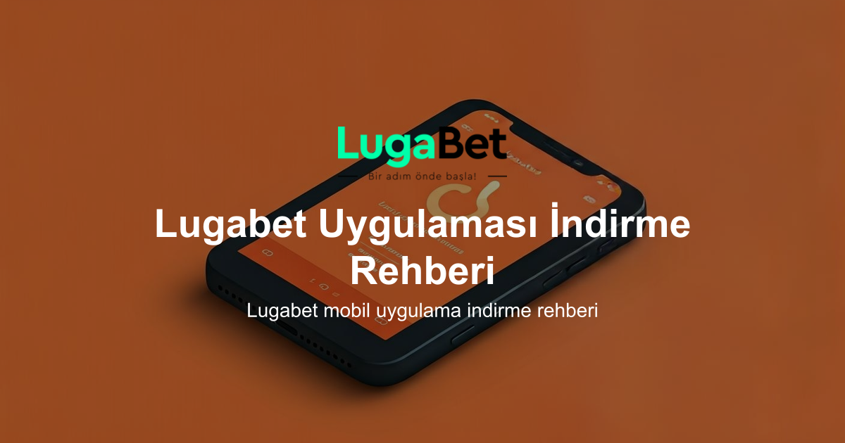Lugabet Uygulaması İndirme Rehberi