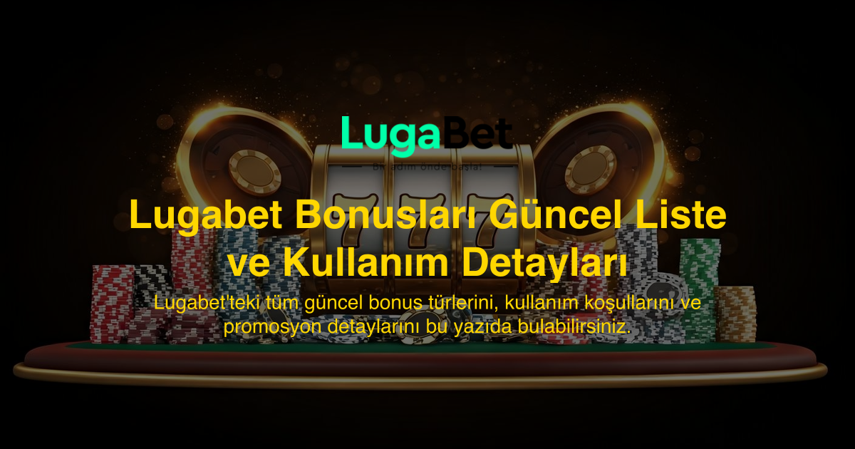 Lugabet Bonusları Güncel Liste ve Kullanım Detayları