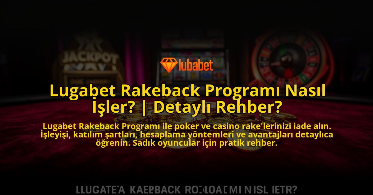 Lugabet-Rakeback-Programi-Nasil-Isler-Detayli-Rehber-overlay-1769541945.jpg