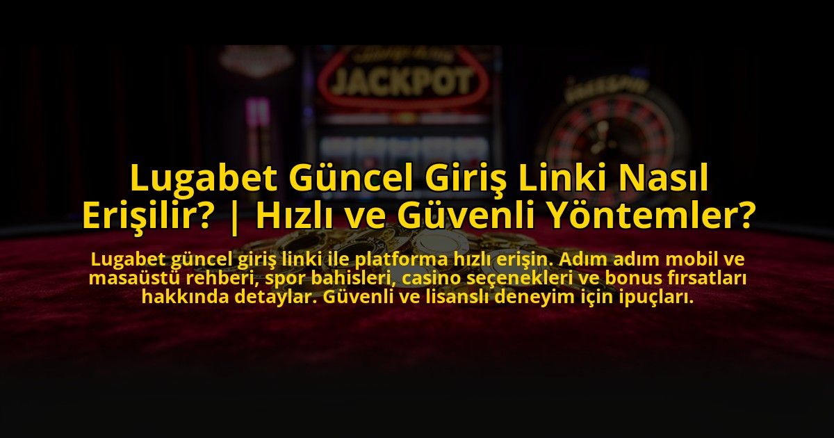 Lugabet-Guncel-Giris-Linki-Nasil-Erisilir-Hizli-ve-Guvenli-Yontemler-overlay-1773596296.jpg