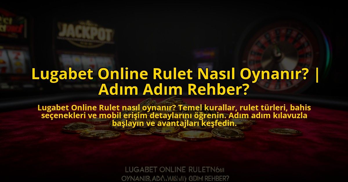 Lugabet-Online-Rulet-Nasil-Oynanir-Adim-Adim-Rehber-overlay-1773704407.jpg