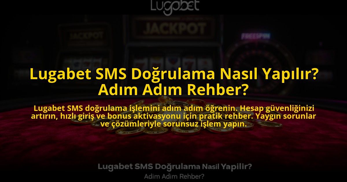 Lugabet-SMS-Dogrulama-Nasil-Yapilir-Adim-Adim-Rehber-overlay-1772812025.jpg